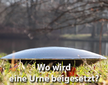 Wo wird eine Urne beigesetzt?