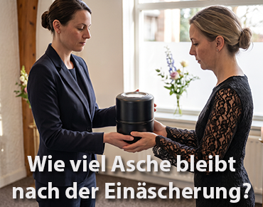 Wie viel Asche bleibt nach der Einäscherung?